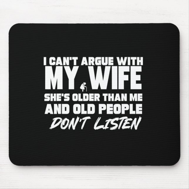 I Can't Argue With My Wife She's Older Than Me &am Mouse Pad (Front)