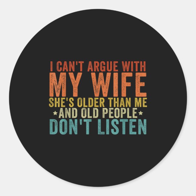 I Can't Argue With My Wife She's Older Than Me  Classic Round Sticker (Front)