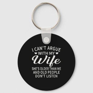 I Can't Argue With My Wife She's Older Than Me Fun Keychain