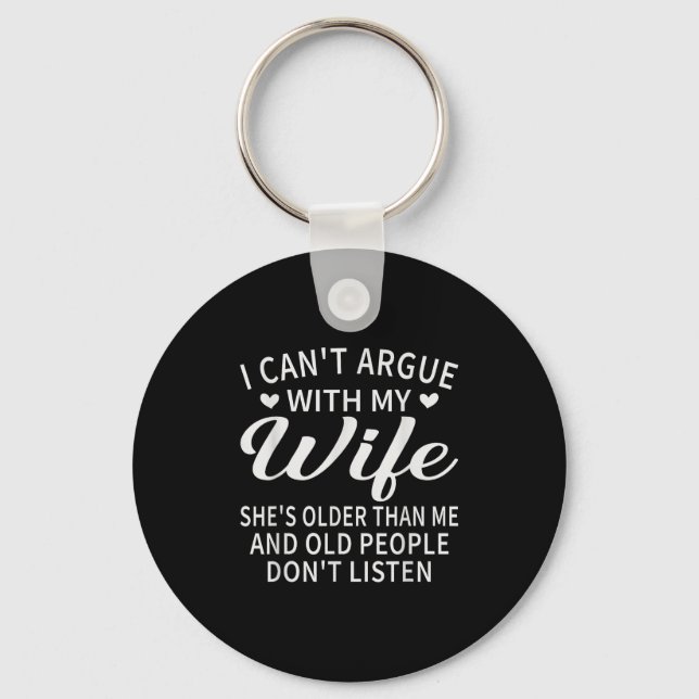 I Can't Argue With My Wife She's Older Than Me Fun Keychain (Front)