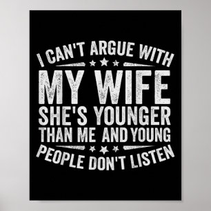 I Can't Argue With My Wife She's Younger People Do Poster
