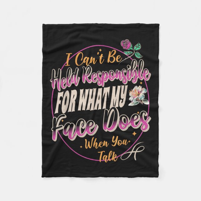 I Can't Be Held Resnsible What My Face Does When Y Fleece Blanket (Front)