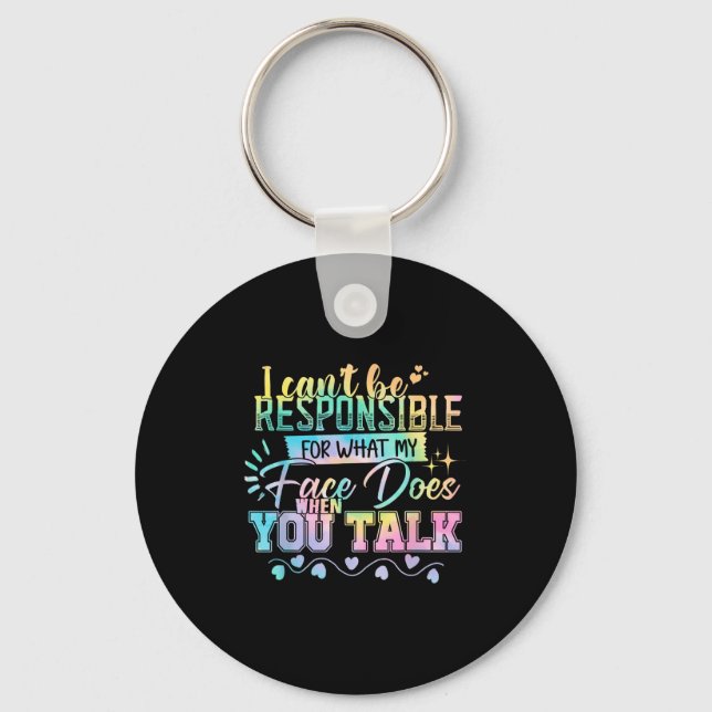 I Can't Be Held Resnsible What My Face Does When Y Keychain (Front)