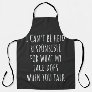 i can't be held responsible for what my face does apron