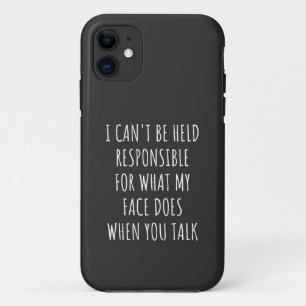 i can't be held responsible for what my face does iPhone 11 case