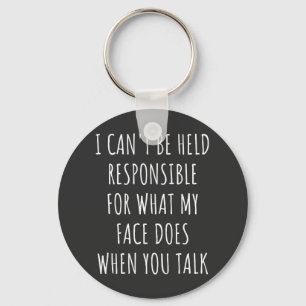 i can't be held responsible for what my face does keychain