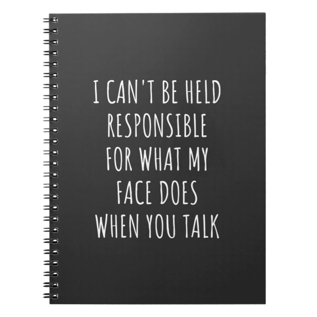 i can't be held responsible for what my face does notebook (Front)