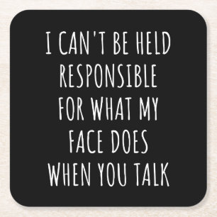 i can't be held responsible for what my face does square paper coaster