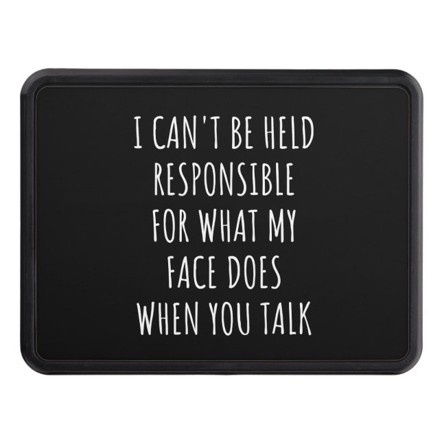 i can't be held responsible for what my face does trailer hitch cover (Front)