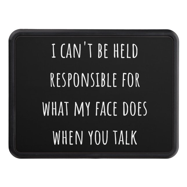 i can't be held responsible for what my face does trailer hitch cover (Front)
