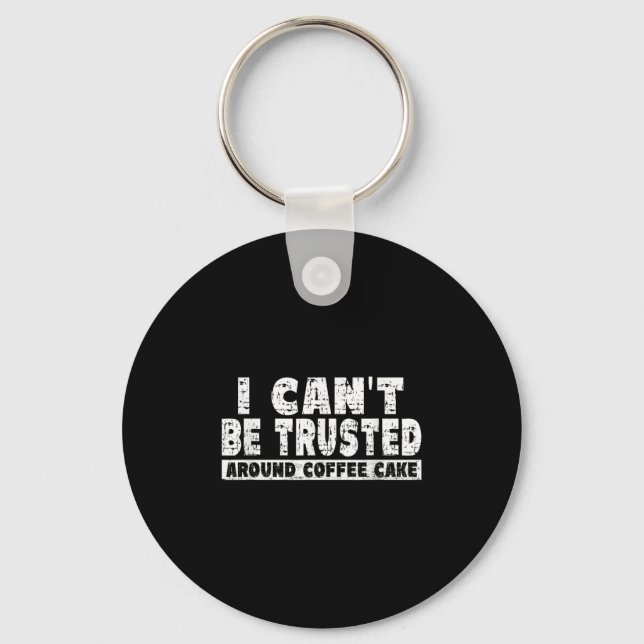 I Can't Be Trusted Around Coffee Cake  Keychain (Front)