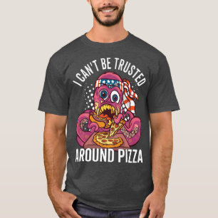 I Can't Be Trusted Around Pizza Pun Octopus Premiu T-Shirt