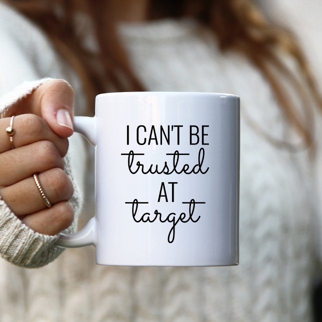 I Can't Be Trusted at Target Coffee Mug (Creator Uploaded)