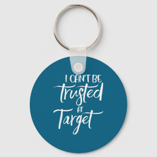 I Can't Be Trusted At Target Funny Quote  Keychain