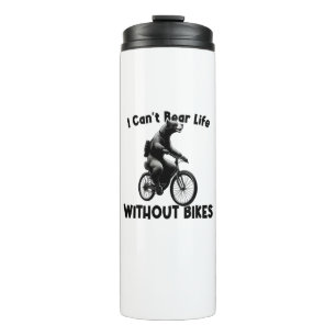 I Can't Bear Life Without Bikes Thermal Tumbler