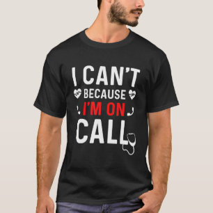 I Can't Because I'm On Call Vintage Nurse Quote T-Shirt