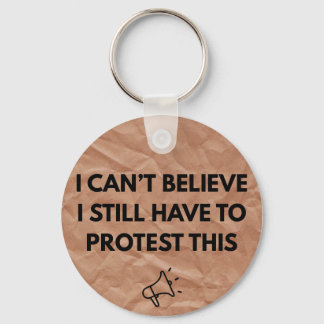 I Can't Believe I Still Have to Protest This Keychain