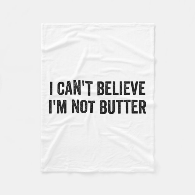 I Can't Believe I'm Not Butter  Fleece Blanket (Front)