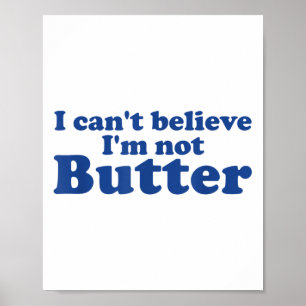 I Can't Believe I'm Not Butter Poster