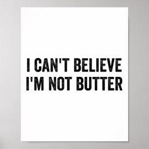I Can't Believe I'm Not Butter  Poster