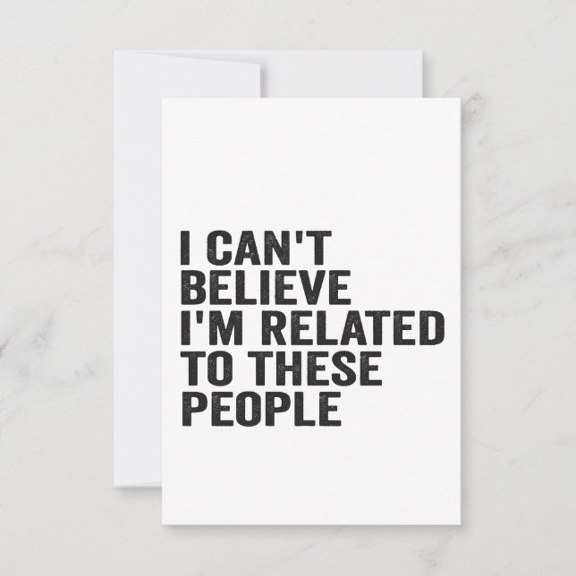 I Can't Believe I'm Related To These People Funny  Thank You Card (Front)