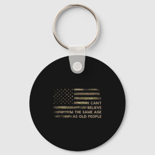 I Can't Believe I'm The Same Age As Old People Fun Keychain