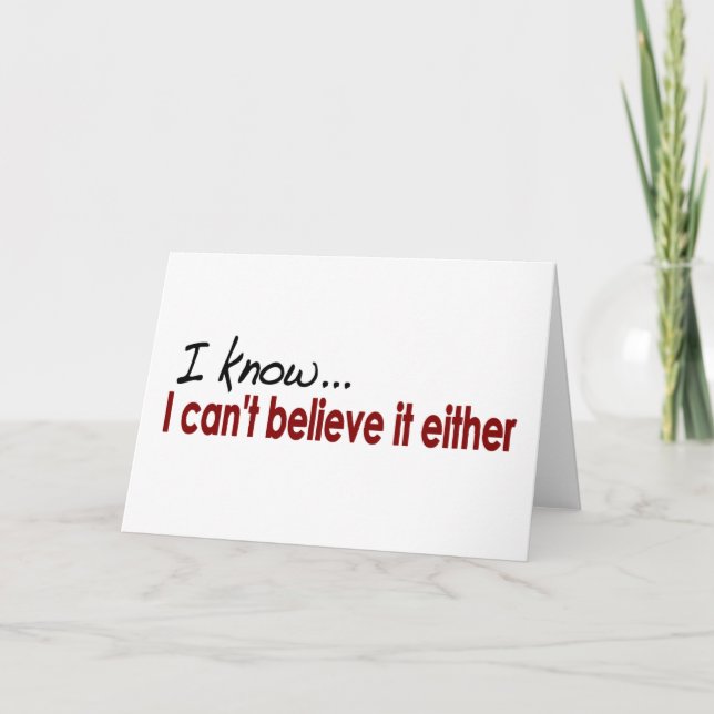 I Can'T Believe It Either Card (Front)