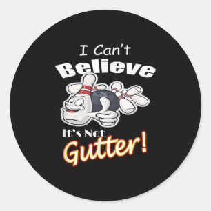 I Can't Believe It's Not Gutter Matching Bowling T Classic Round Sticker