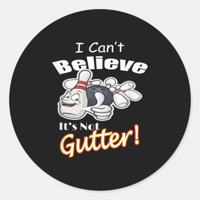 I Can't Believe It's Not Gutter Matching Bowling T Classic Round Sticker (Front)