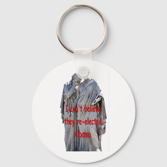 I CAN'T BELIEVE THEY RE-ELECTED OBAMA KEYCHAIN (Front)