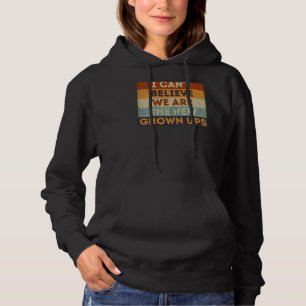 I Can't Believe We Are The New Grown Ups Retro Sar Hoodie