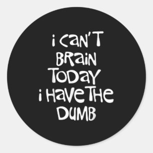 I Can't Brain Today I Have The Dumb Brain Fog Clou Classic Round Sticker