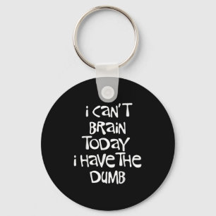 I Can't Brain Today I Have The Dumb Brain Fog Clou Keychain