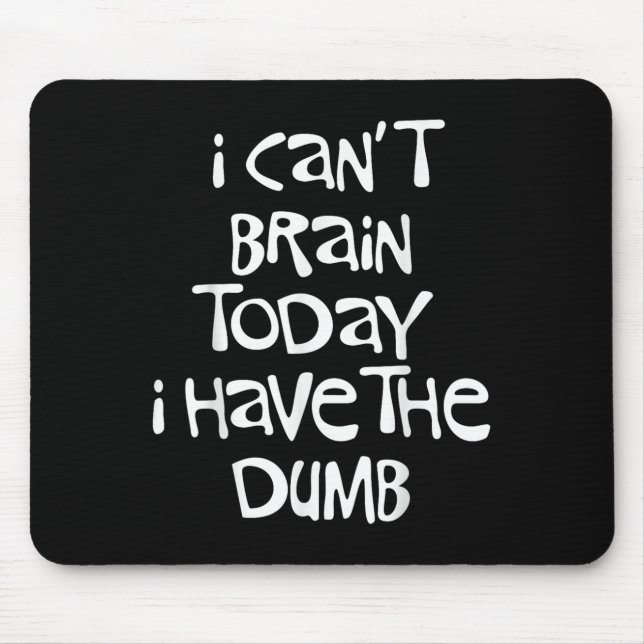 I Can't Brain Today I Have The Dumb Brain Fog Clou Mouse Pad (Front)