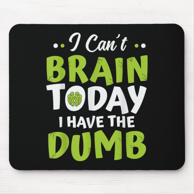 I Can't Brain Today, I Have The Dumb Funny  Mouse Pad (Front)