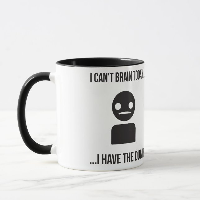 I Can't Brain Today... I Have The Dumb Mug (Left)