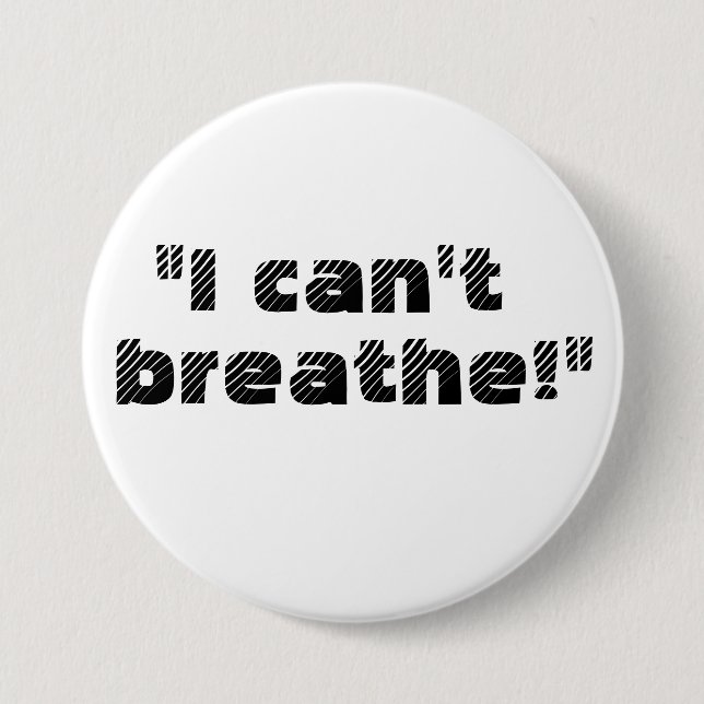 "I can't breathe!" 3 Inch Round Button (Front)
