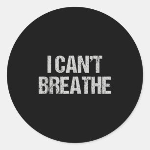 I Can't Breathe Protest Tee  Classic Round Sticker