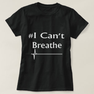 I can't breathe T-Shirt