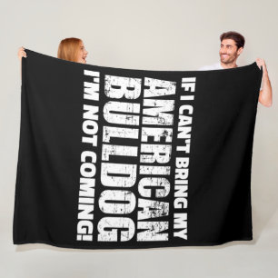 I Can't Bring My American Bulldog I'm Not Coming Fleece Blanket