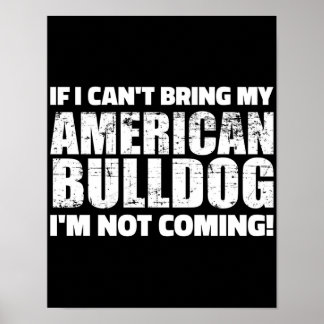 I Can't Bring My American Bulldog I'm Not Coming Poster