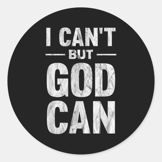 I Can't But God Can  Classic Round Sticker (Front)