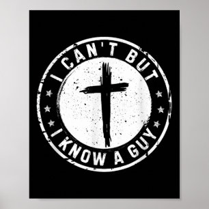 I Can't But I Know A Guy Christian Faith Believer  Poster