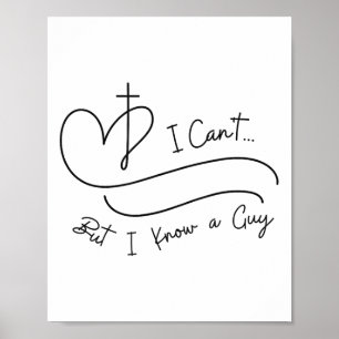 I Can't But I Know A Guy Christian Faith Believer  Poster