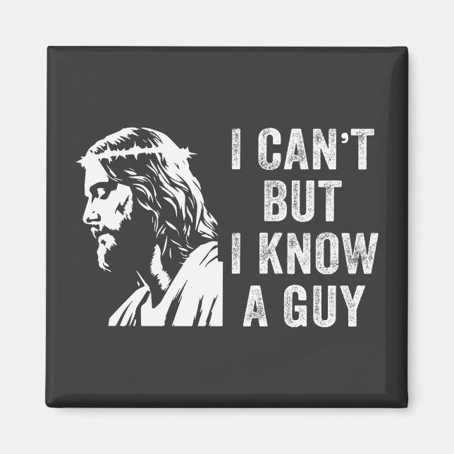 I Cant But I Know a Guy Christian Faith Magnet (Front)