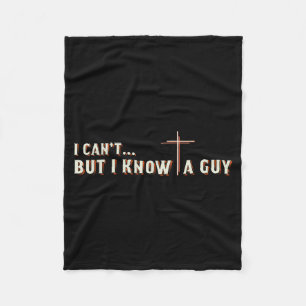 I Cant But I Know A Guy Jesus Cross Christian Grap Fleece Blanket