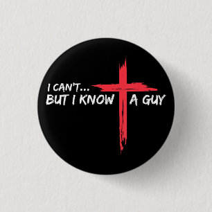 I Can't But I Know A Guy Jesus Cross Funny Christi 1 Inch Round Button