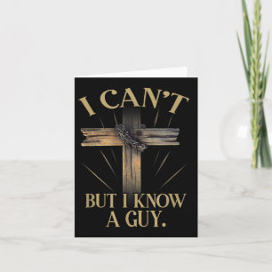 I Can't But I Know A Guy Jesus Cross Funny Christi Card