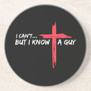 I Can't But I Know A Guy Jesus Cross Funny Christi Coaster