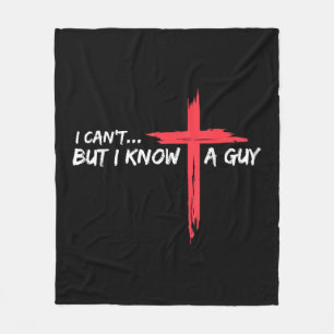 I Can't But I Know A Guy Jesus Cross Funny Christi Fleece Blanket